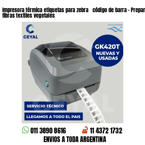 Impresora térmica etiquetas para zebra  código de barra – Preparación de fibras textiles vegetales